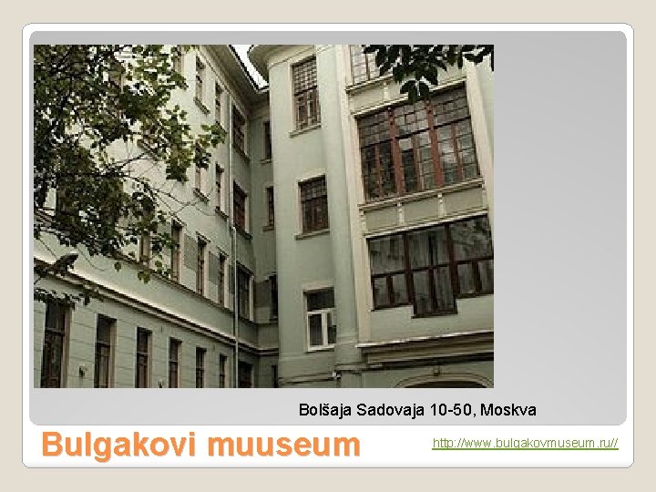 Bolšaja Sadovaja 10 -50, Moskva Bulgakovi muuseum http: //www. bulgakovmuseum. ru// 