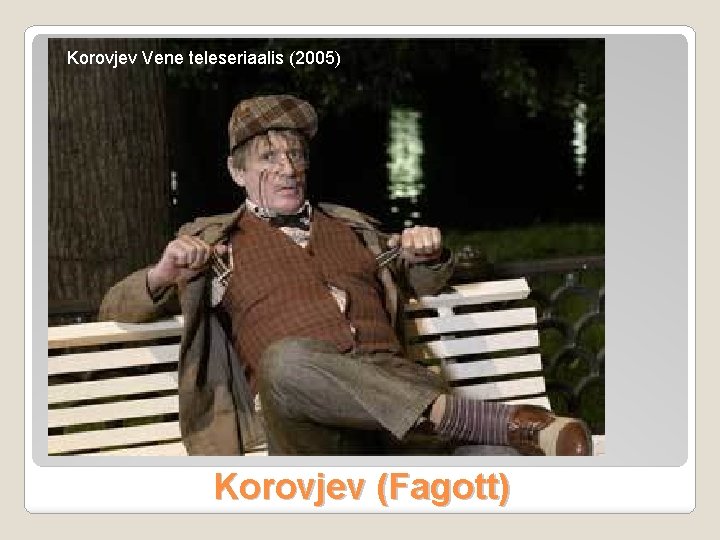 Korovjev Vene teleseriaalis (2005) Korovjev (Fagott) 