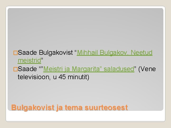 �Saade Bulgakovist “Mihhail Bulgakov. Neetud meistrid” �Saade “”Meistri ja Margarita” saladused” (Vene televisioon, u