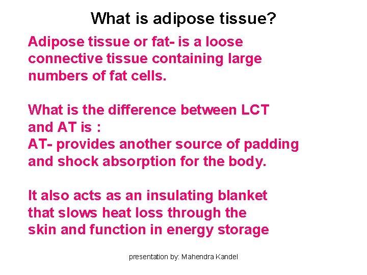 What is adipose tissue? Adipose tissue or fat- is a loose connective tissue containing What is adipose tissue? Adipose tissue or fat- is a loose connective tissue containing