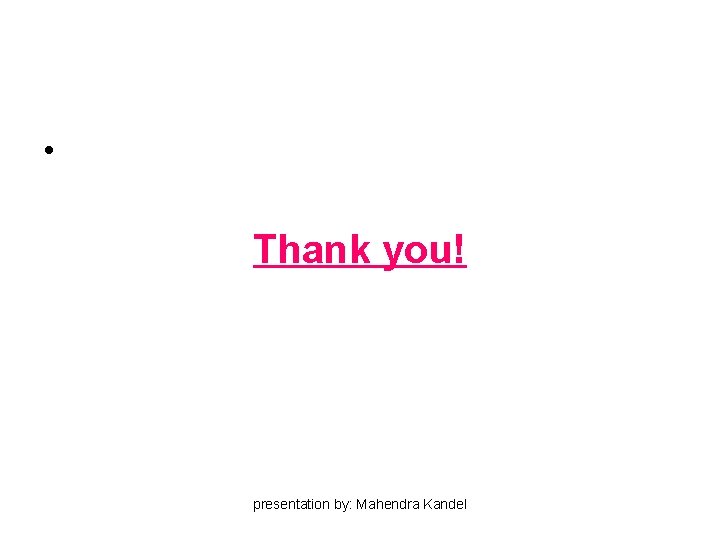 • Thank you! presentation by: Mahendra Kandel • Thank you! presentation by: Mahendra Kandel