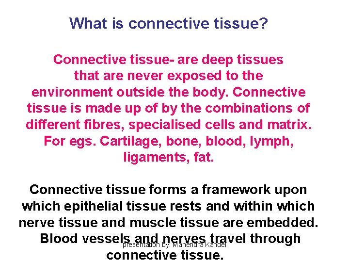 What is connective tissue? Connective tissue- are deep tissues that are never exposed to What is connective tissue? Connective tissue- are deep tissues that are never exposed to