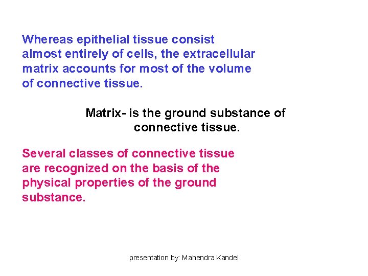 Whereas epithelial tissue consist almost entirely of cells, the extracellular matrix accounts for most Whereas epithelial tissue consist almost entirely of cells, the extracellular matrix accounts for most