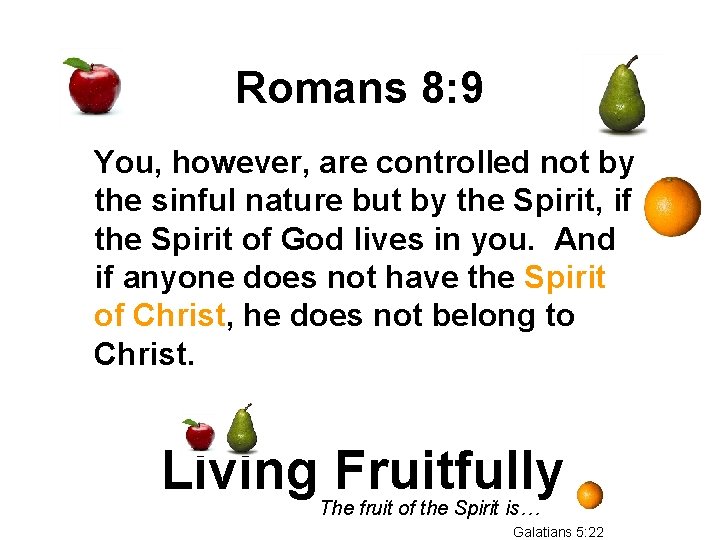 Romans 8: 9 You, however, are controlled not by the sinful nature but by