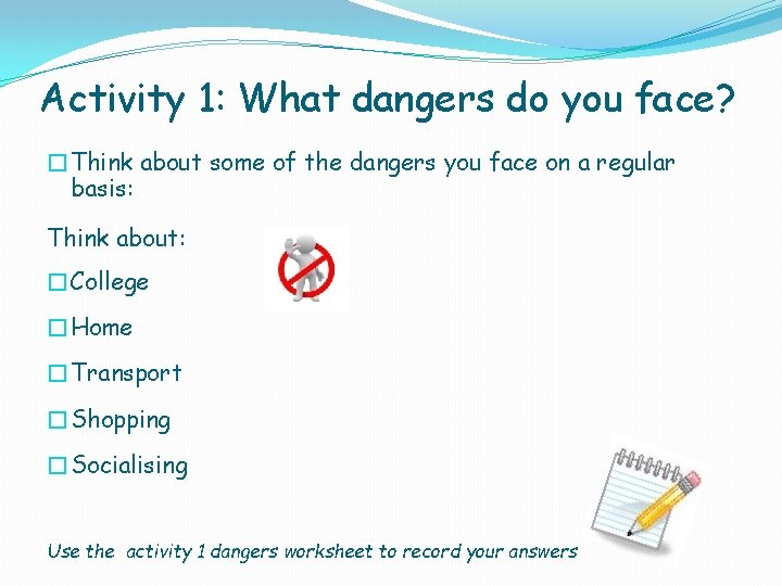 Activity 1: What dangers do you face? �Think about some of the dangers you