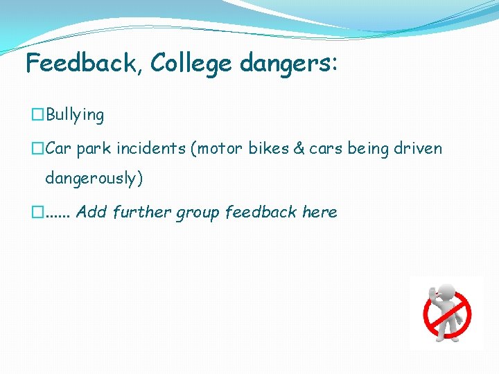 Feedback, College dangers: �Bullying �Car park incidents (motor bikes & cars being driven dangerously)