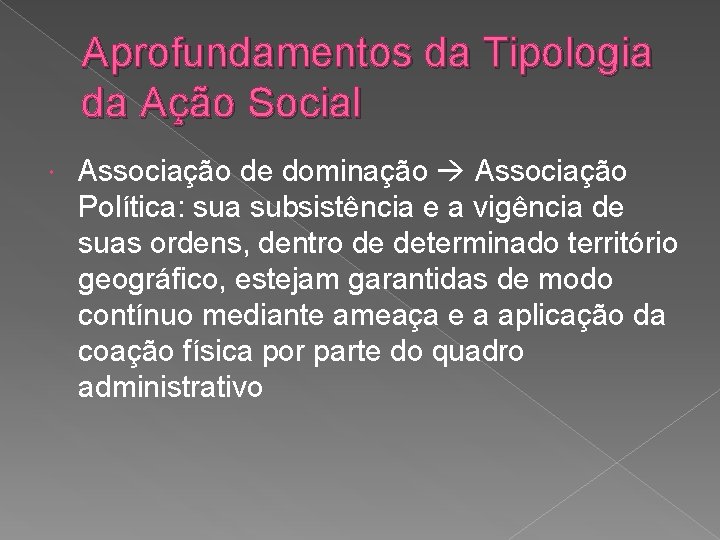 Aprofundamentos da Tipologia da Ação Social Associação de dominação Associação Política: sua subsistência e