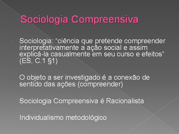 Sociologia Compreensiva Sociologia: “ciência que pretende compreender interpretativamente a ação social e assim explicá-la