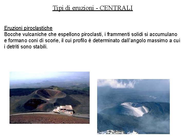 Tipi di eruzioni - CENTRALI Eruzioni piroclastiche Bocche vulcaniche espellono piroclasti, i frammenti solidi