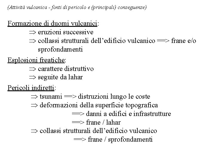 (Attività vulcanica - fonti di pericolo e (principali) conseguenze) Formazione di duomi vulcanici: Þ