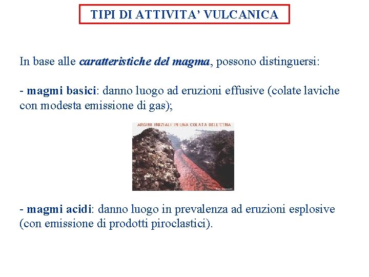 TIPI DI ATTIVITA’ VULCANICA In base alle caratteristiche del magma, magma possono distinguersi: -