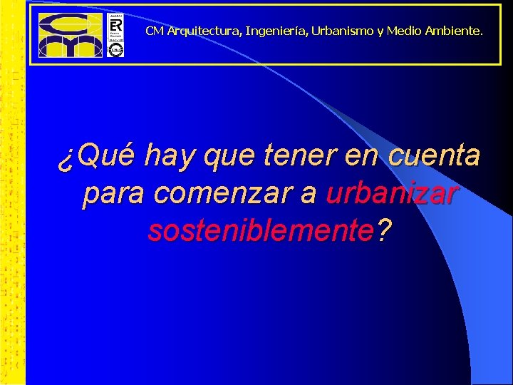 CM Arquitectura, Ingeniería, Urbanismo y Medio Ambiente. ¿Qué hay que tener en cuenta para