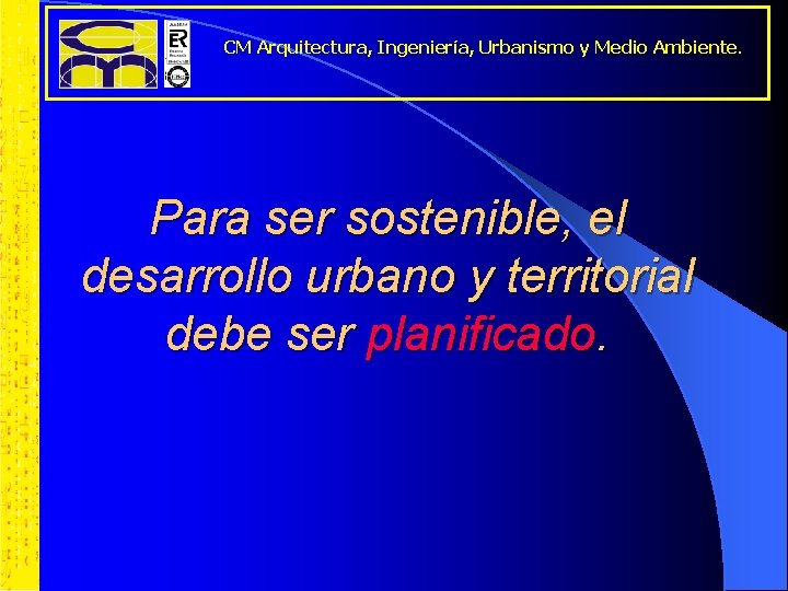 CM Arquitectura, Ingeniería, Urbanismo y Medio Ambiente. Para ser sostenible, el desarrollo urbano y