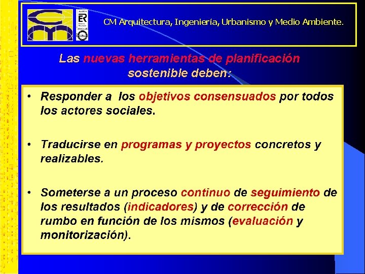 CM Arquitectura, Ingeniería, Urbanismo y Medio Ambiente. Las nuevas herramientas de planificación sostenible deben: