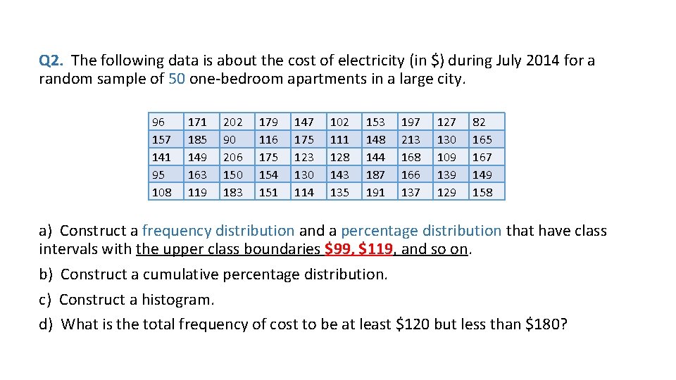 Q 2. The following data is about the cost of electricity (in $) during