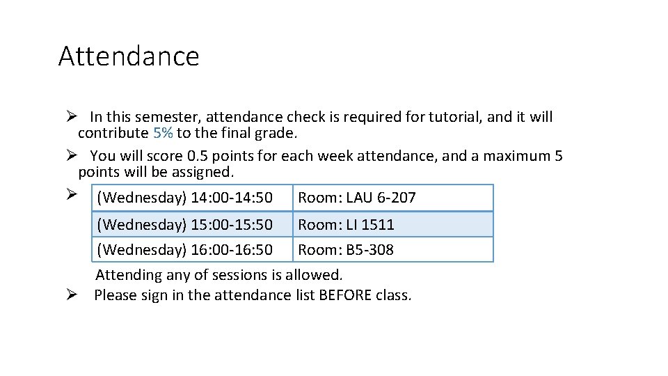 Attendance Ø In this semester, attendance check is required for tutorial, and it will