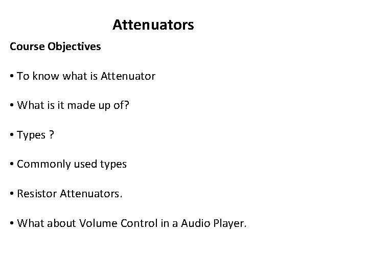 Attenuators Course Objectives • To know what is Attenuator • What is it made