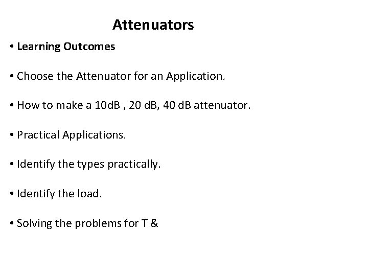 Attenuators • Learning Outcomes • Choose the Attenuator for an Application. • How to