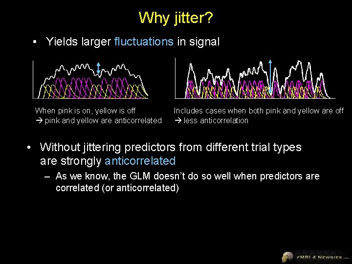 Why jitter? • Yields larger fluctuations in signal When pink is on, yellow is