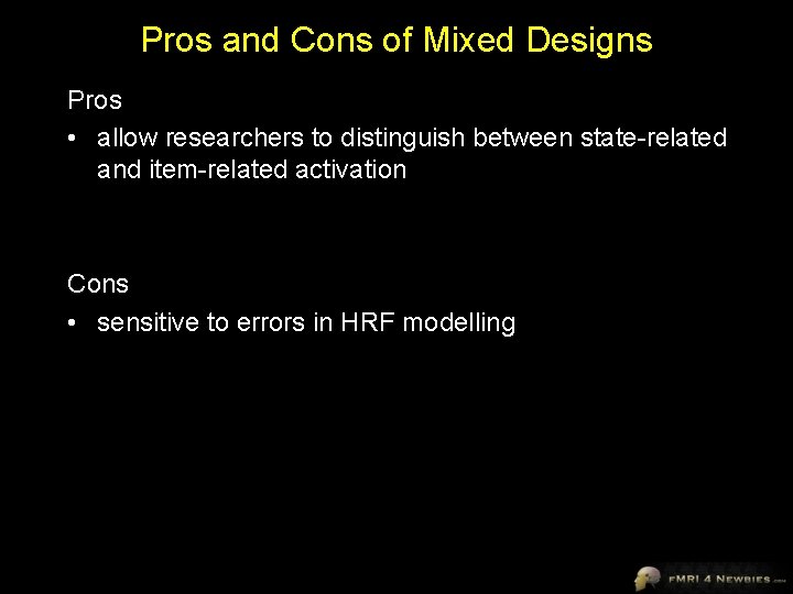 Pros and Cons of Mixed Designs Pros • allow researchers to distinguish between state-related