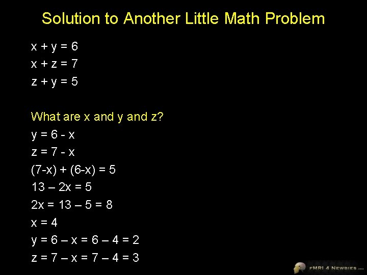 Solution to Another Little Math Problem x+y=6 x+z=7 z+y=5 What are x and y
