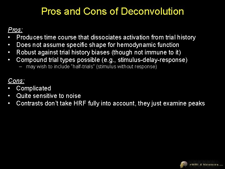 Pros and Cons of Deconvolution Pros: • Produces time course that dissociates activation from