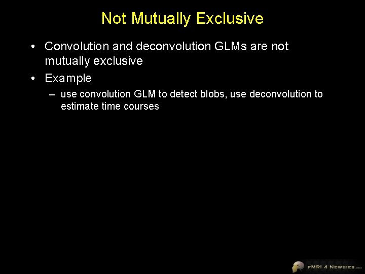 Not Mutually Exclusive • Convolution and deconvolution GLMs are not mutually exclusive • Example