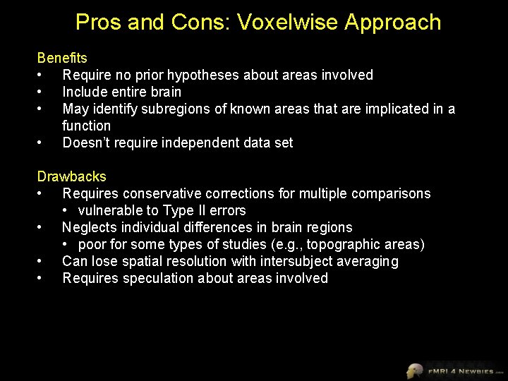 Pros and Cons: Voxelwise Approach Benefits • Require no prior hypotheses about areas involved