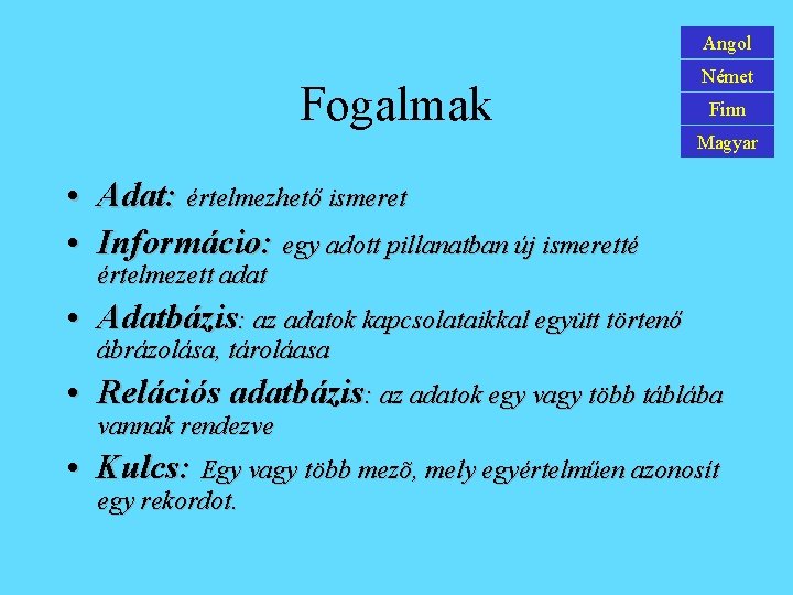 Angol Fogalmak Német Finn Magyar • Adat: értelmezhető ismeret • Informácio: egy adott pillanatban