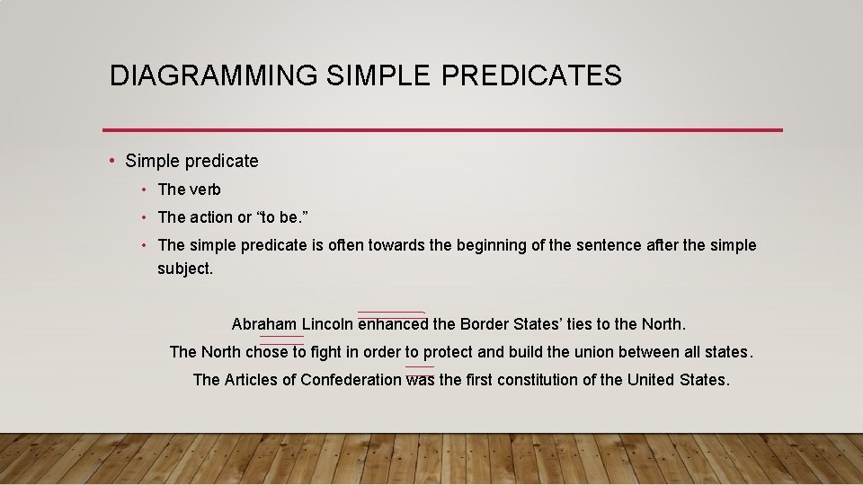 DIAGRAMMING SIMPLE PREDICATES • Simple predicate • The verb • The action or “to