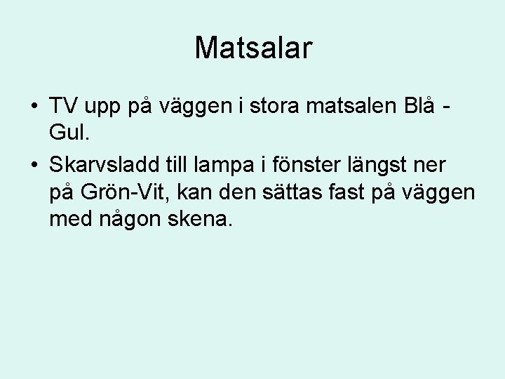 Matsalar • TV upp på väggen i stora matsalen Blå Gul. • Skarvsladd till