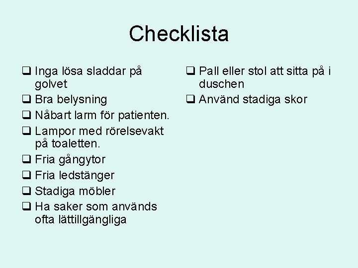 Checklista q Inga lösa sladdar på golvet q Bra belysning q Nåbart larm för