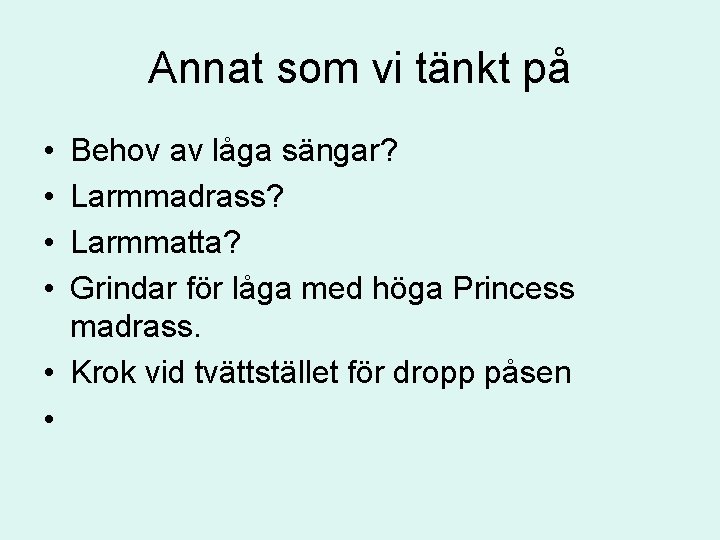 Annat som vi tänkt på • • Behov av låga sängar? Larmmadrass? Larmmatta? Grindar