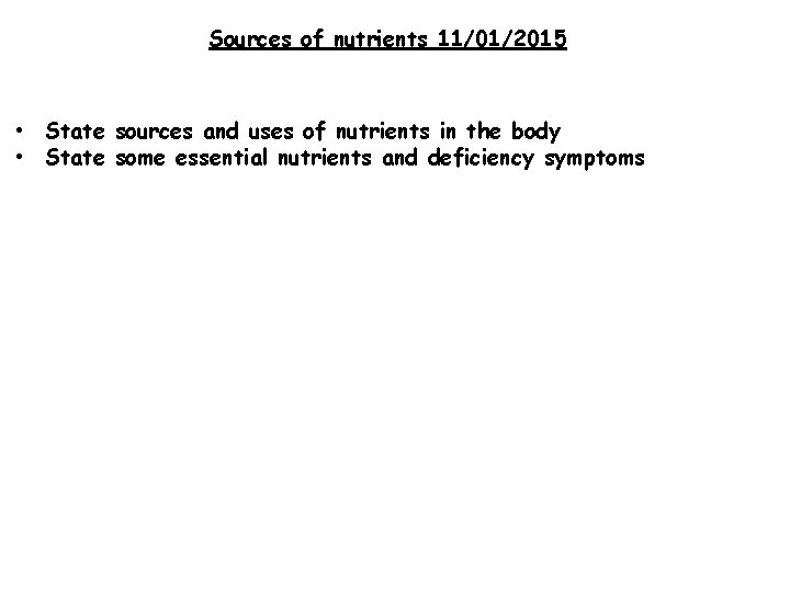 Sources of nutrients 11/01/2015 • State sources and uses of nutrients in the body