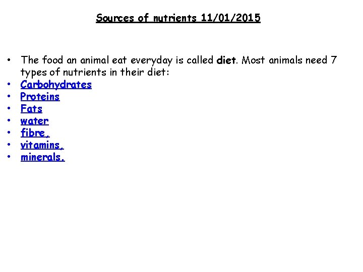 Sources of nutrients 11/01/2015 • The food an animal eat everyday is called diet.