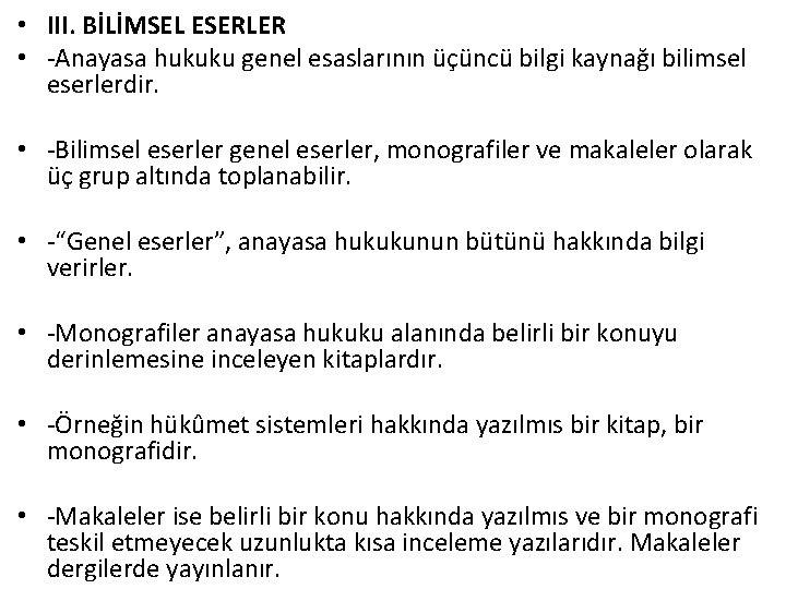  • III. BİLİMSEL ESERLER • -Anayasa hukuku genel esaslarının üçüncü bilgi kaynağı bilimsel