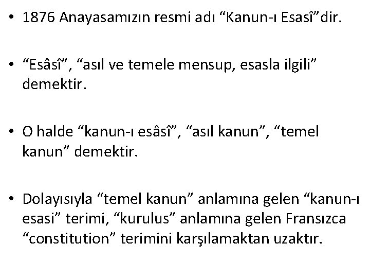  • 1876 Anayasamızın resmi adı “Kanun-ı Esasî”dir. • “Esâsî”, “asıl ve temele mensup,