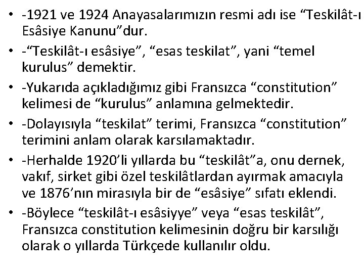  • -1921 ve 1924 Anayasalarımızın resmi adı ise “Teskilât-ı Esâsiye Kanunu”dur. • -“Teskilât-ı