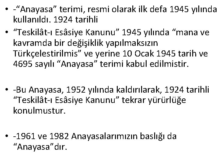  • -“Anayasa” terimi, resmi olarak ilk defa 1945 yılında kullanıldı. 1924 tarihli •