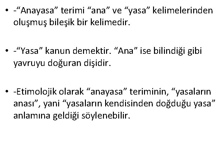  • -“Anayasa” terimi “ana” ve “yasa” kelimelerinden oluşmuş bileşik bir kelimedir. • -“Yasa”