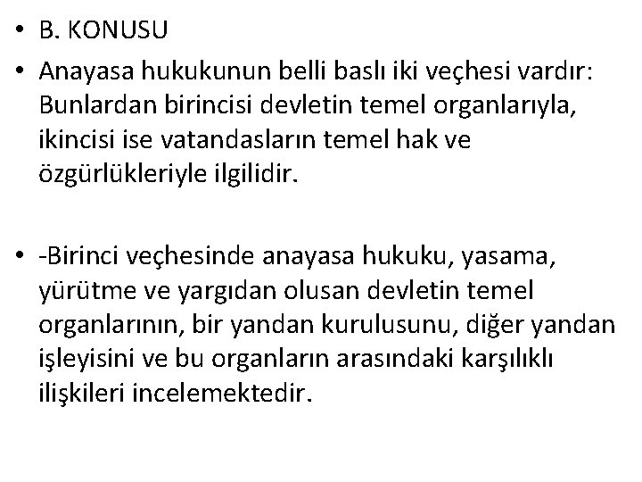  • B. KONUSU • Anayasa hukukunun belli baslı iki veçhesi vardır: Bunlardan birincisi