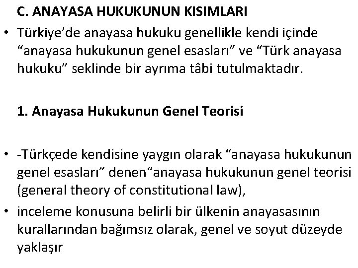 C. ANAYASA HUKUKUNUN KISIMLARI • Türkiye’de anayasa hukuku genellikle kendi içinde “anayasa hukukunun genel