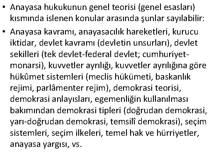  • Anayasa hukukunun genel teorisi (genel esasları) kısmında islenen konular arasında şunlar sayılabilir: