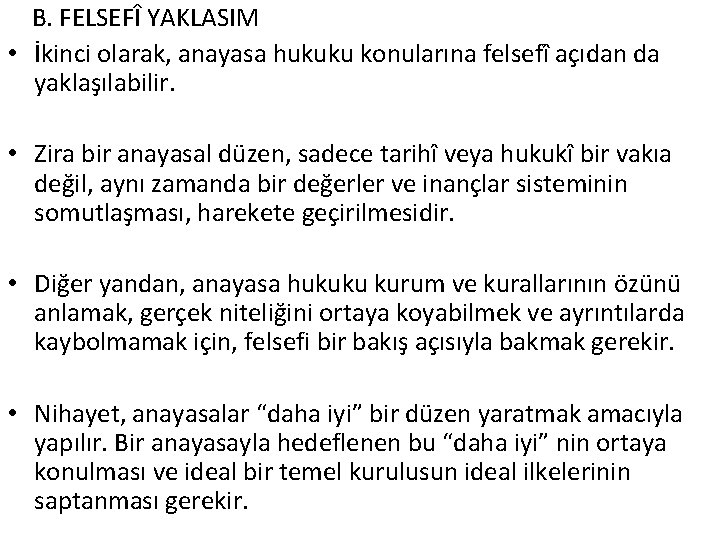 B. FELSEFÎ YAKLASIM • İkinci olarak, anayasa hukuku konularına felsefî açıdan da yaklaşılabilir. •