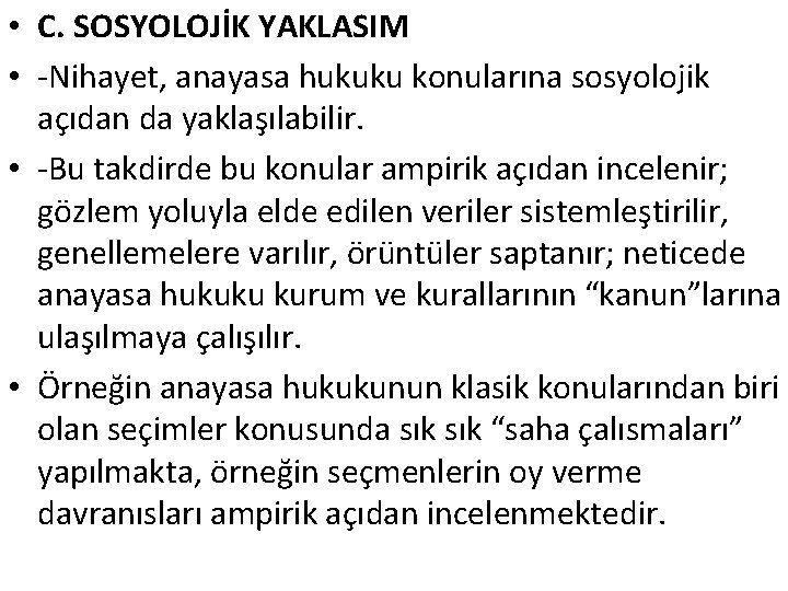  • C. SOSYOLOJİK YAKLASIM • -Nihayet, anayasa hukuku konularına sosyolojik açıdan da yaklaşılabilir.