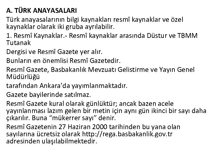 A. TÜRK ANAYASALARI Türk anayasalarının bilgi kaynakları resmî kaynaklar ve özel kaynaklar olarak iki