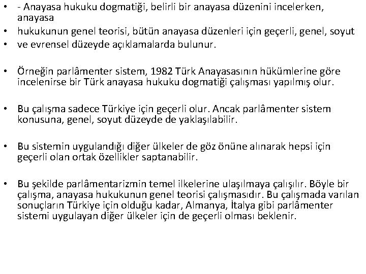  • - Anayasa hukuku dogmatiği, belirli bir anayasa düzenini incelerken, anayasa • hukukunun