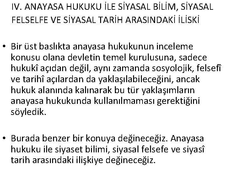 IV. ANAYASA HUKUKU İLE SİYASAL BİLİM, SİYASAL FELSELFE VE SİYASAL TARİH ARASINDAKİ İLİSKİ •