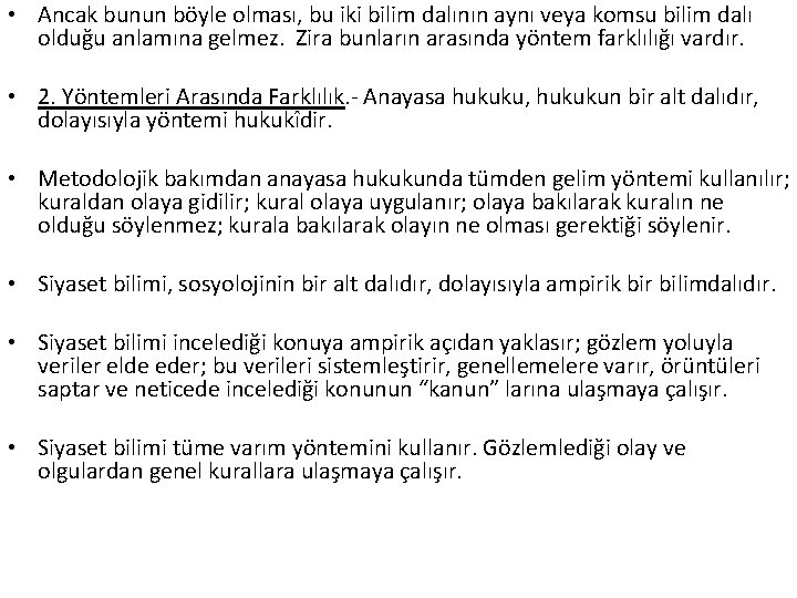  • Ancak bunun böyle olması, bu iki bilim dalının aynı veya komsu bilim