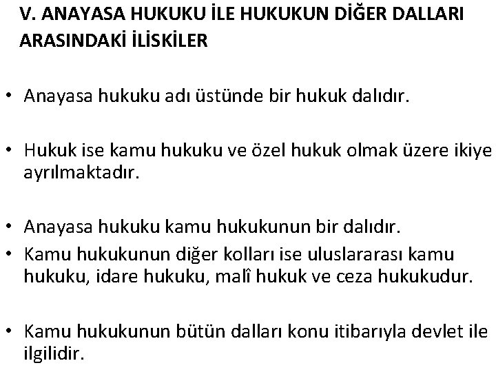 V. ANAYASA HUKUKU İLE HUKUKUN DİĞER DALLARI ARASINDAKİ İLİSKİLER • Anayasa hukuku adı üstünde